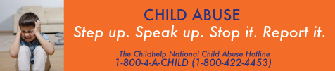 CHILD ABUSE. Step up. Speak up. Stop it. Report it.