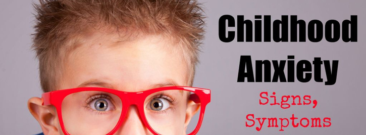 Childhood Anxiety: Signs, Symptoms & Solutions